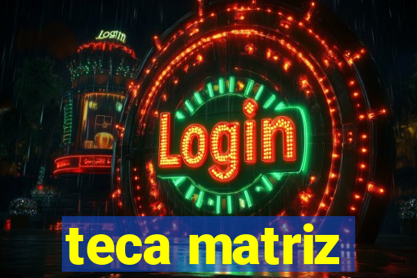 teca matriz